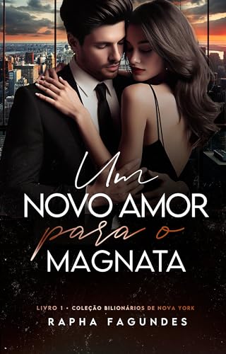 Um novo amor para o Magnata (Bilionários de Nova York Livro 1)
