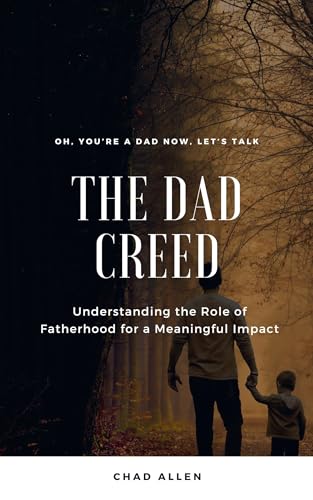 The Dad Creed: Understanding the Role of Fatherhood for a Meaningful Impact