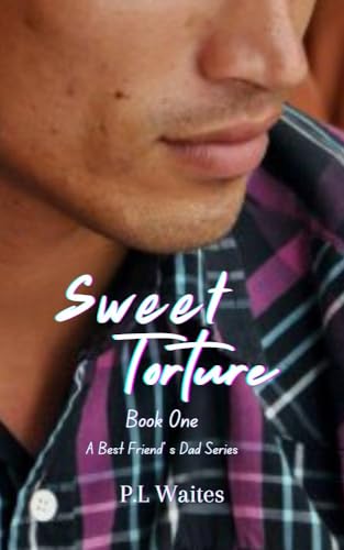 Sweet Torture: A Best Friend's Dad Series