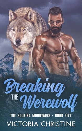 Breaking the Werewolf: The Selkirk Mountains Series - Book Five