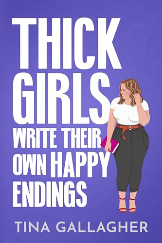 Thick Girls Write Their Own Happy Endings: A Grumpy Hero, Curvy Heroine Romance