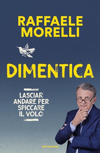 Dimentica: Lasciar andare per spiccare il volo