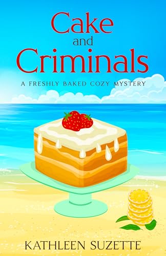 Cake and Criminals: A Freshly Baked Cozy Mystery