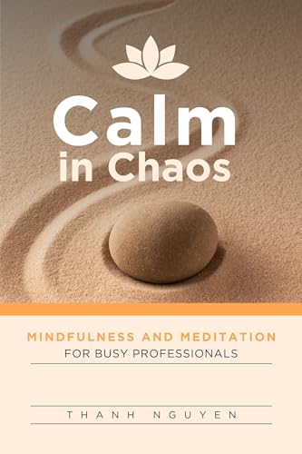 Calm in Chaos: Mindfulness and Meditation for Busy Professionals by ...