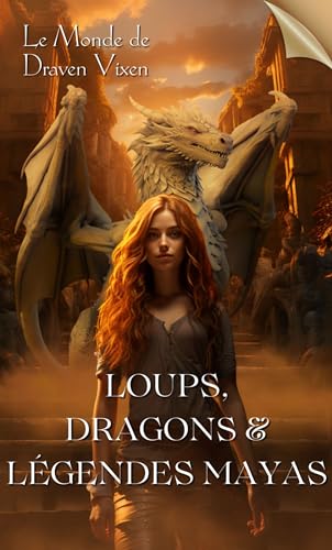 Loups, Dragons & Légendes Mayas (Épilogue du Monde de Draven Vixen - Tome 1) - Urban Fantasy / Romance Slow Burn / Young Adult / Aventure