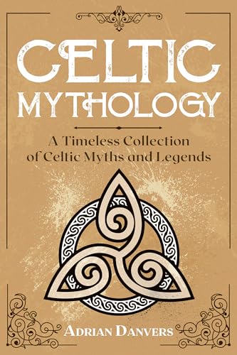 Celtic Mythology: A Timeless Collection of Celtic Myths and Legends