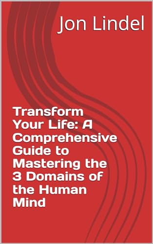 Transform Your Life: A Comprehensive Guide to Mastering the 3 Domains of the Human Mind