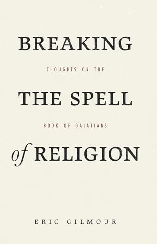 Breaking the Spell of the Religion: Thoughts on Paul’s Letter to the Galatians