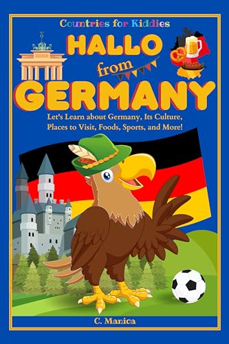 Hallo from Germany: Let's Learn about Germany, Its Culture, Places to Visit, Foods, Sports, and More!