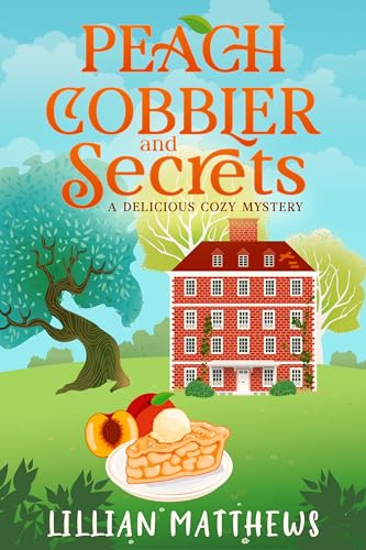 Peach Cobbler and Secrets: A Delicious Cozy Mystery