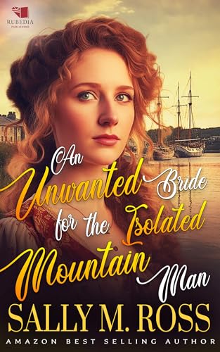 An Unwanted Bride for the Isolated Mountain Man