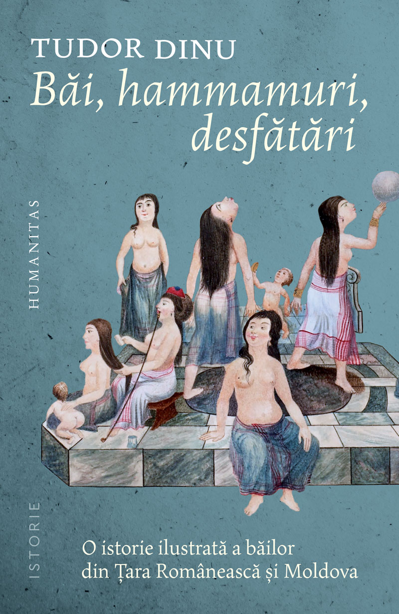 Băi, hammamuri, desfătări. O istorie ilustrată a băilor din Țara Românească și Moldova