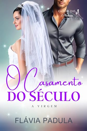 O CASAMENTO DO SÉCULO: A VIRGEM (O CLUBE DAS NOIVAS Livro 3)