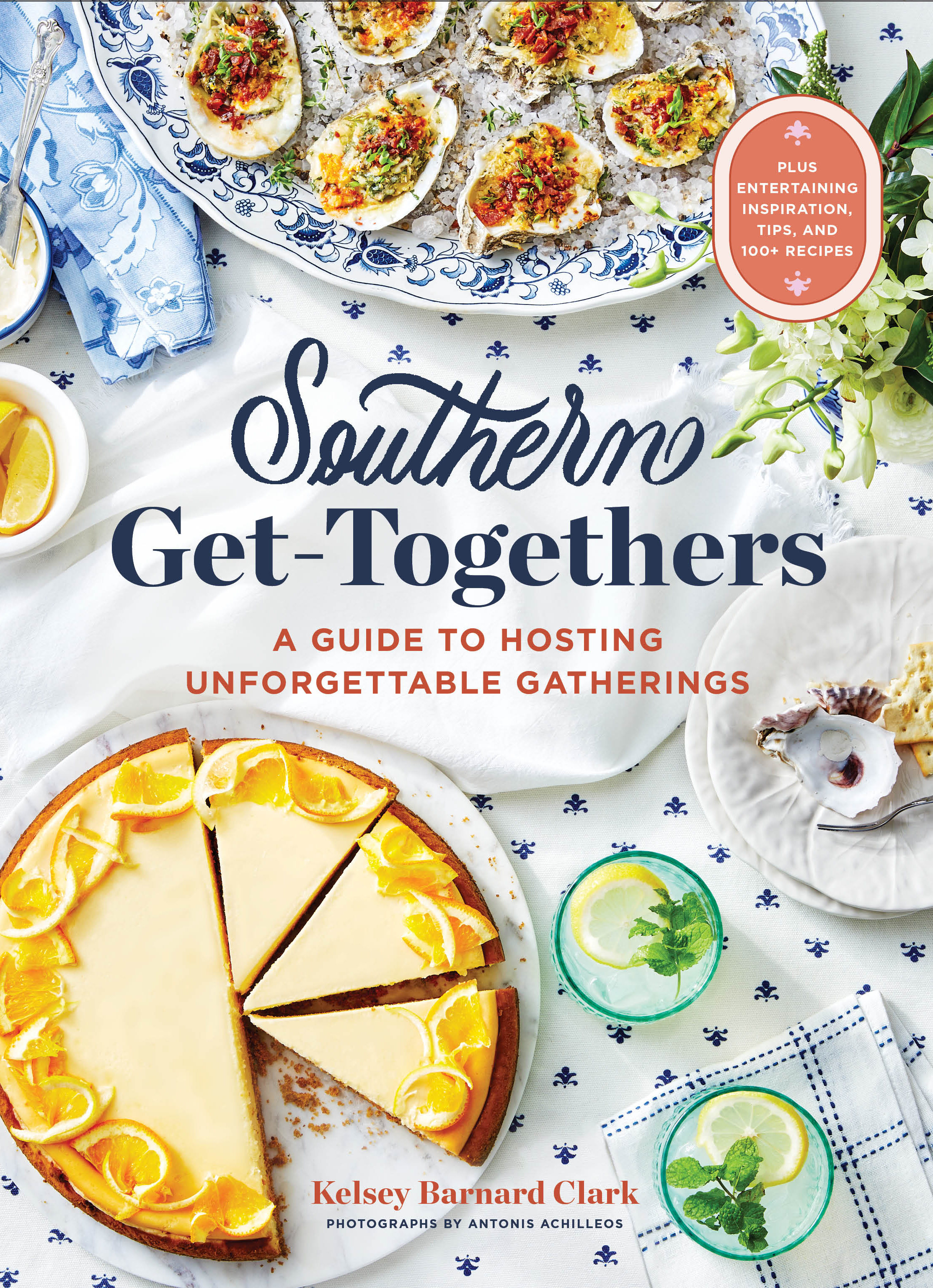 Southern Get-Togethers: A Guide to Hosting Unforgettable Gatherings―Plus Entertaining Inspiration, Tips, and 100+ Recipes