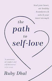 The Path to Self-Love: Heal Your Heart, Set Healthy Boundaries & Unlock Your Inner Strength