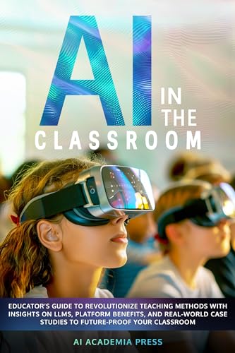 AI in the Classroom: Educator’s Guide to Revolutionize Teaching Methods with insights on LLMs, platform benefits, and real-world case studies to future-proof your classroom