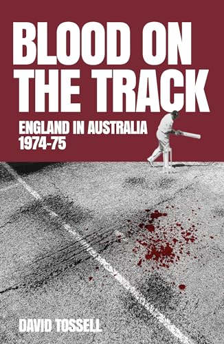 Blood on the Tracks: England in Australia: The 1974-75 Ashes