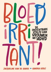 Bloedirritant! De onzichtbare strijd van vrouwen met ADHD