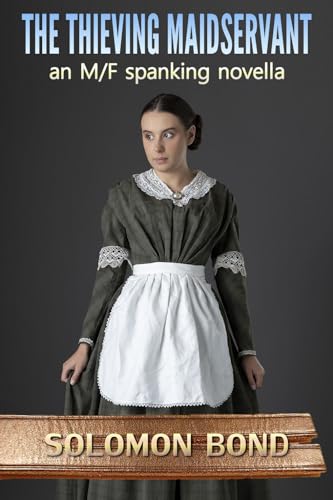The Thieving Maidservant: an M/F spanking novella