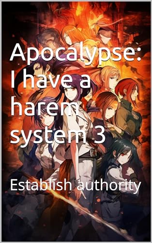 Apocalypse: I have a harem system 3: Establish authority