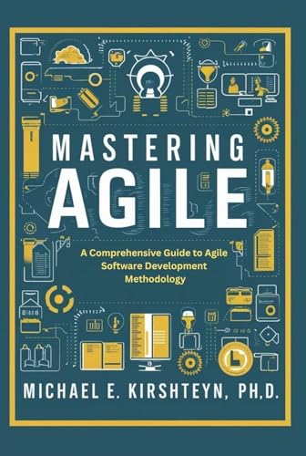 Mastering Agile: A Comprehensive Guide to Agile Software Development Methodology.