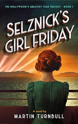 Selznick’s Girl Friday: A Novel of 1939 Hollywood