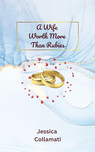 A Wife Worth More Than Rubies by Jessica Collamati Goodreads