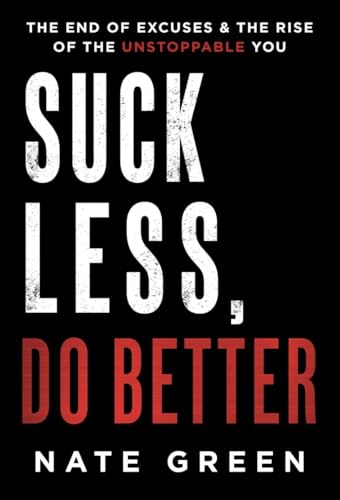 Suck Less, Do Better: The End of Excuses & the Rise of the Unstoppable You