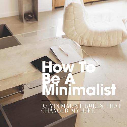 How to be a minimalist: Doing More with Less