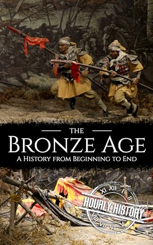 The Bronze Age: A History from Beginning to End