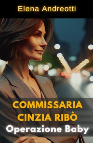Commissaria Cinzia Ribò: Operazione Baby (Le indagini della Commissaria Cinzia Ribò Vol. 1)
