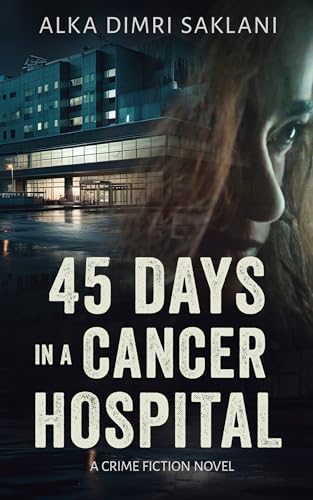 45 Days in a Cancer Hospital: A crime fiction novel
