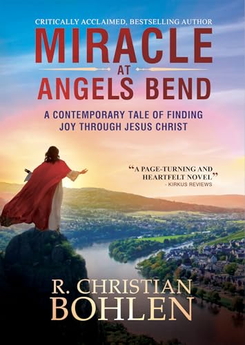 Miracle at Angels Bend: A Contemporary Tale of Finding Joy through Jesus Christ