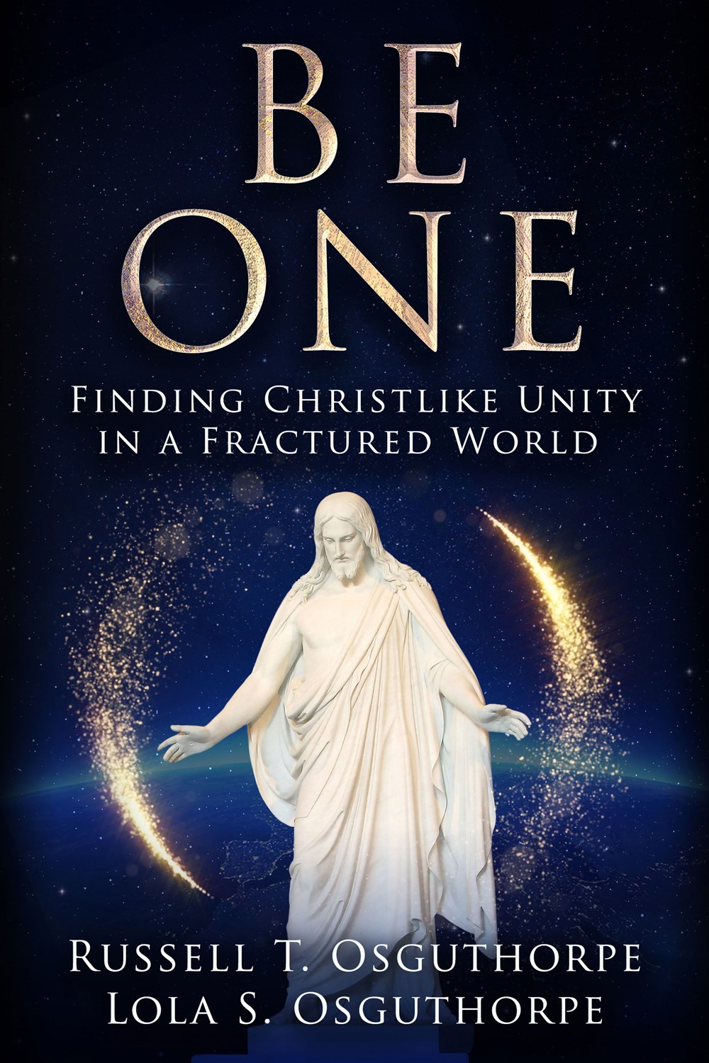 Be One: Finding Christlike Unity in a Fractured World [Paperback] Russell T. Osguthorpe and Lola S. Osguthorpe