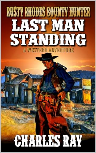 Rusty Rhodes: Bounty Hunter: Last Man Standing: A Western Adventure by ...