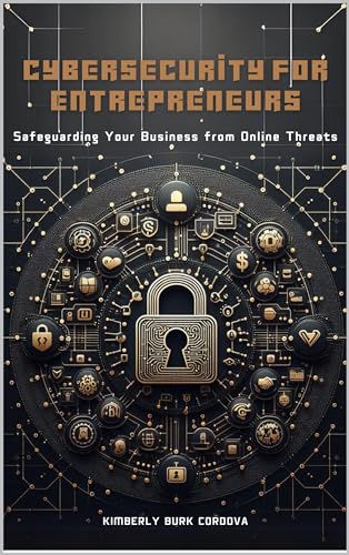 Understanding Cybersecurity: A Crucial Foundation for Entrepreneurs