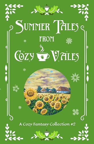 Summer Tales From Cozy Vales: A Cozy Fantasy Collection #2