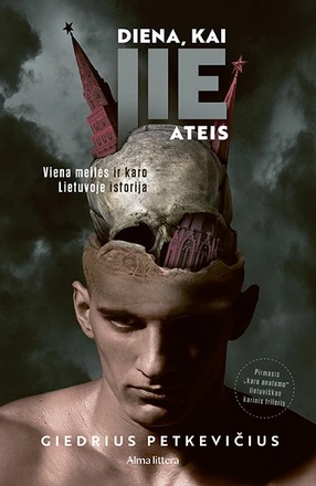 Diena, kai jie ateis. Viena meilės ir karo Lietuvoje istorija