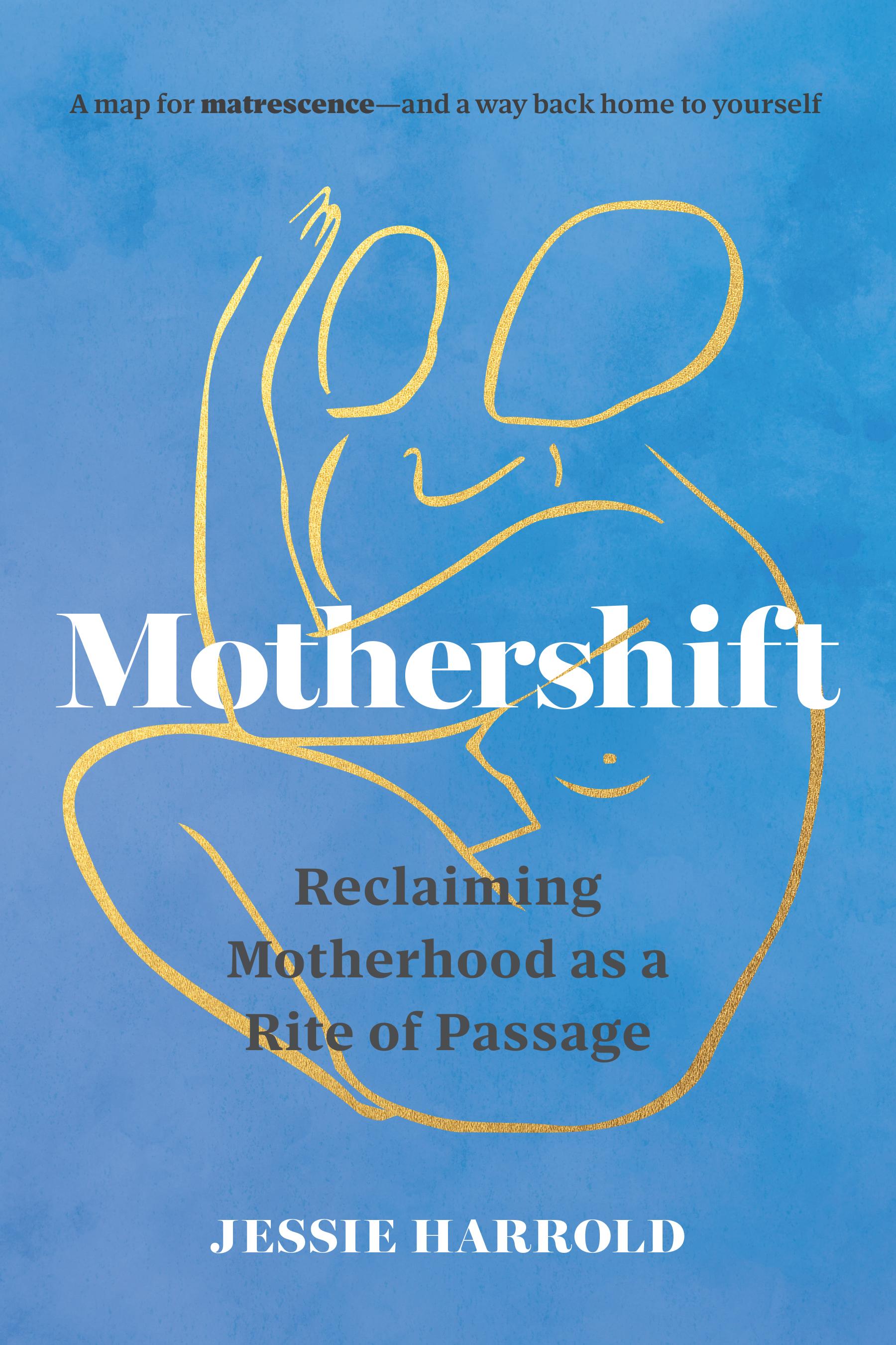 book cover of Mothershift: Reclaiming Motherhood as a Rite of Passage by Jessie Harrold
Tender books for new moms book 3