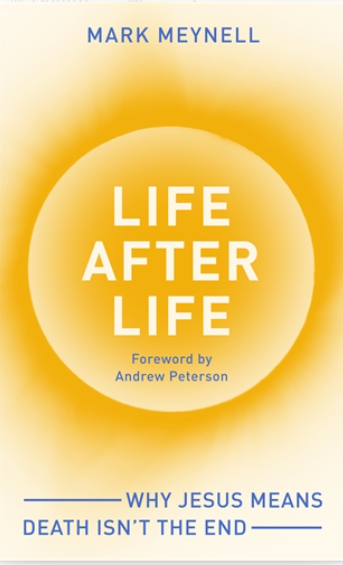Life After Life: Why Jesus means death isn’t the end