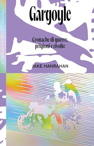 Gargoyle: Cronache di guerre, prigioni e rivolte (Iconografie del XXI secolo)