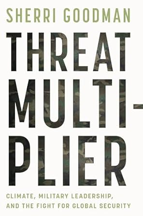 Threat Multiplier: Climate, Military Leadership, and the Fight for Global Security
