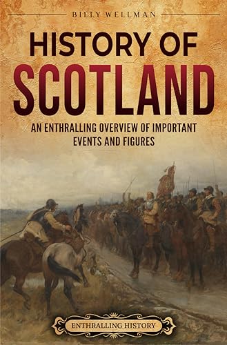 History of Scotland: An Enthralling Overview of Important Events and Figures