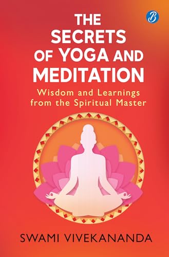 The Secrets of Yoga and Meditation: Wisdom and Learnings from the Spiritual Master | Learn Yoga from Swami Vivekananda