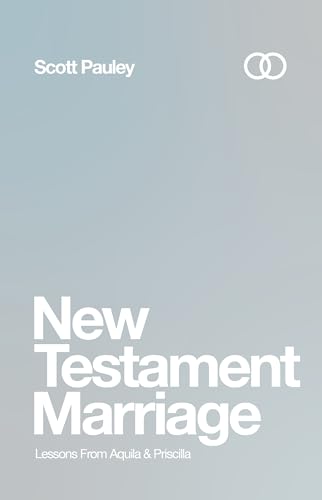 New Testament Marriage: Lessons From Aquila & Priscilla