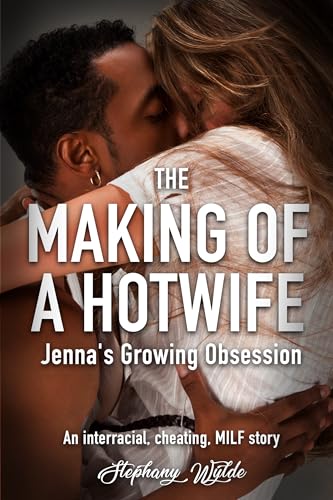 The Making of a Hotwife : An interracial, cheating, MILF story: Jenna's Growing Obsession