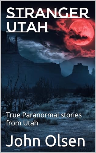 Stranger Utah: True Paranormal stories from Utah