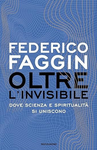 Oltre l'invisibile. Dove scienza e spiritualità si uniscono