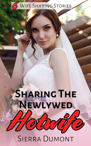 Sharing The Newlywed Hotwife: 6 Wife Sharing Stories