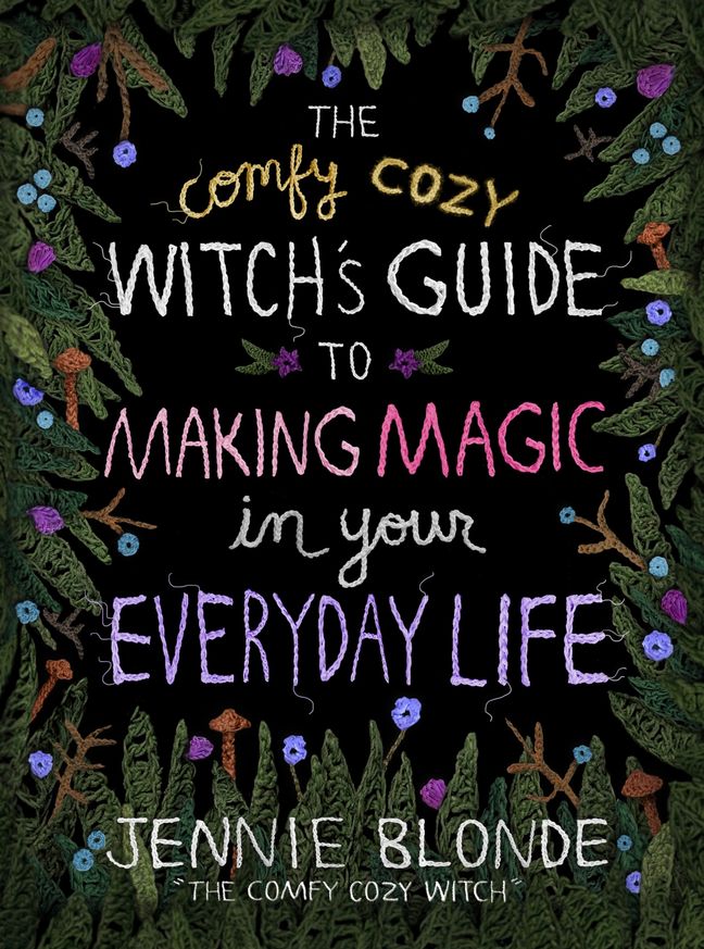 The Comfy Cozy Witch’s Guide to Making Magic in Your Everyday Life